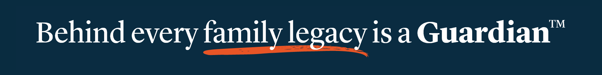 Behind every family legacy is a Guardian™